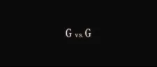 G vs. G
